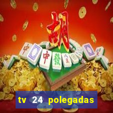 tv 24 polegadas casas bahia